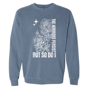 The Horrors Persist But So Do I Humor Flower Funny Garment-Dyed Sweatshirt