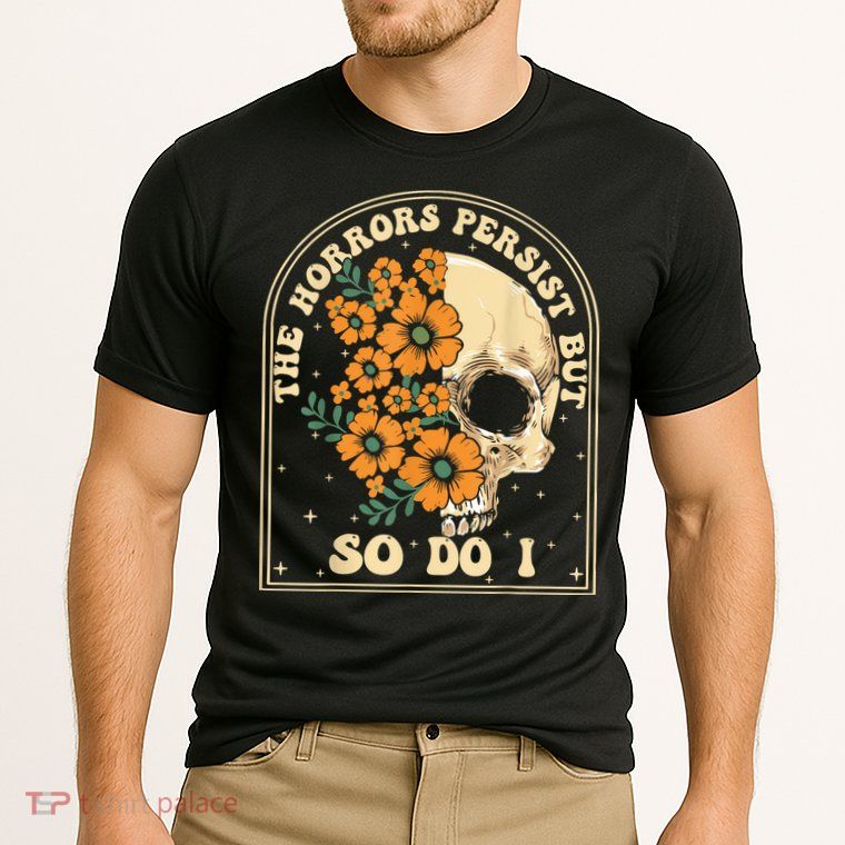 The Horrors Persist But So Do I Performance Shirt
