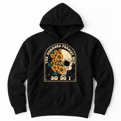 The Horrors Persist But So Do I Hoodie