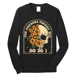 The Horrors Persist But So Do I Long Sleeve Shirt