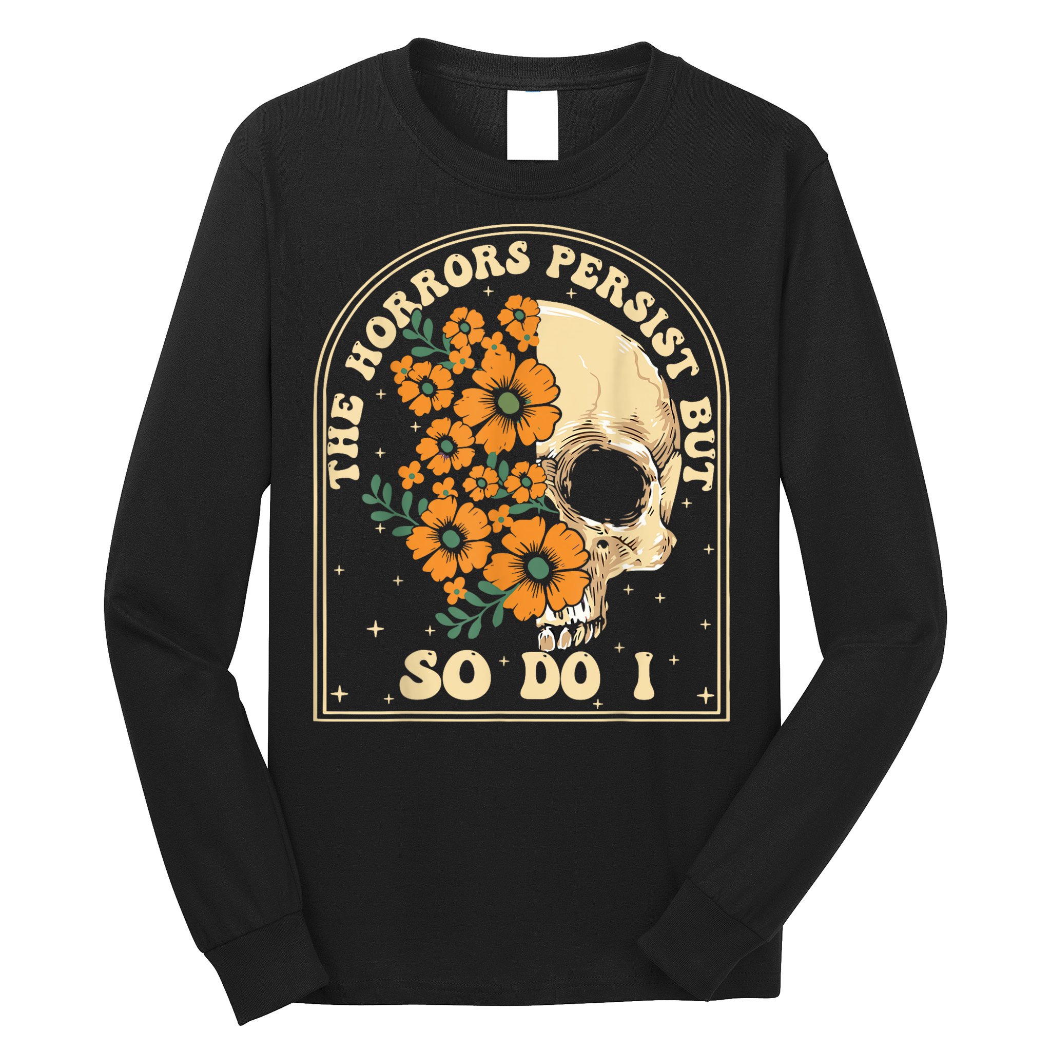 The Horrors Persist But So Do I Long Sleeve Shirt