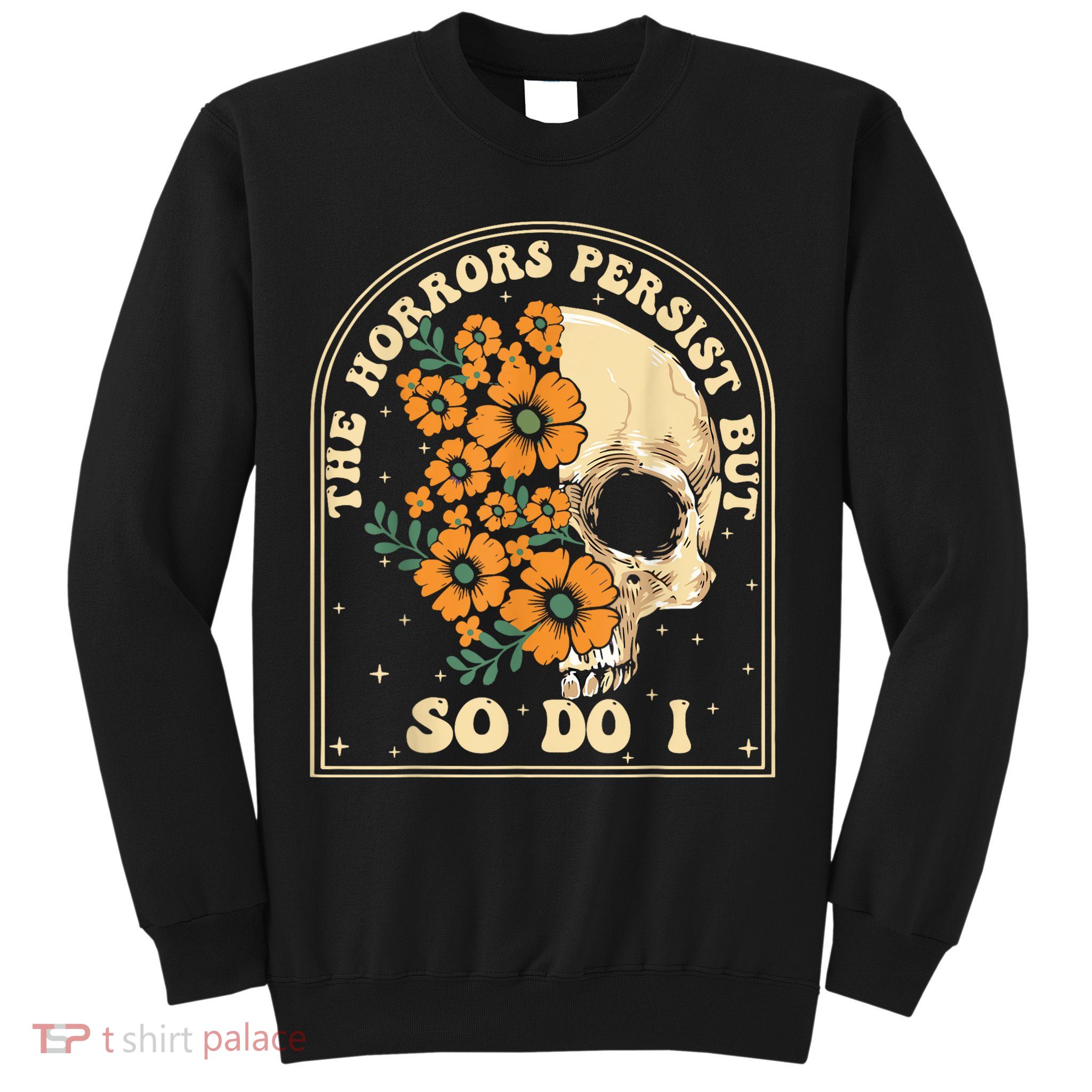 The Horrors Persist But So Do I Sweatshirt