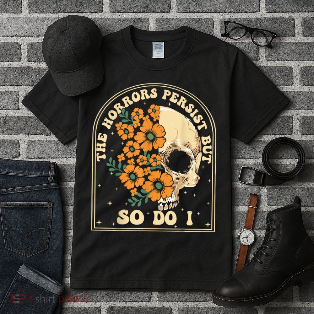 The Horrors Persist But So Do I Tall T-Shirt
