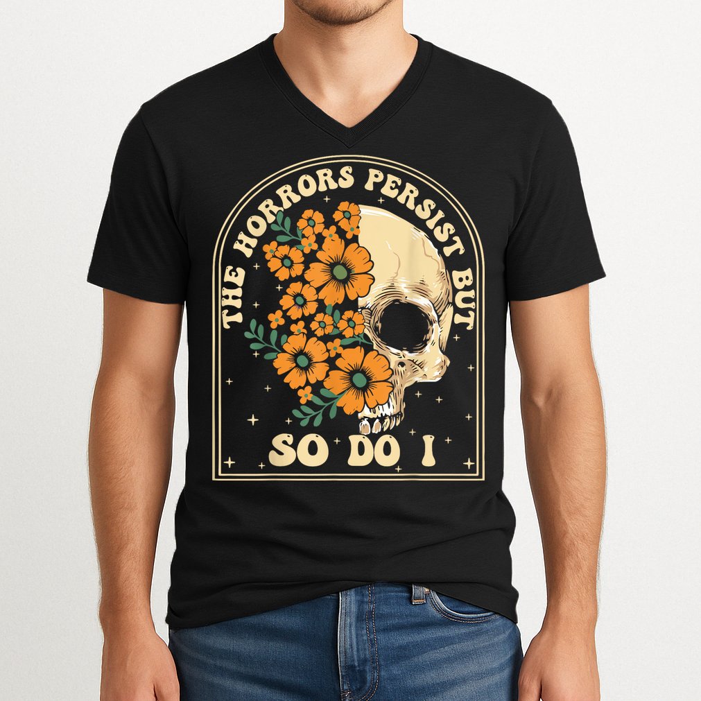 The Horrors Persist But So Do I V-Neck T-Shirt