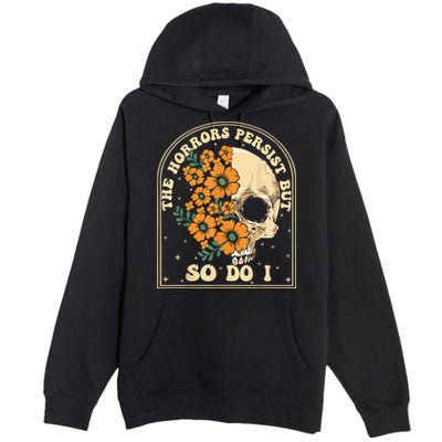 The Horrors Persist But So Do I Premium Pullover Hoodie