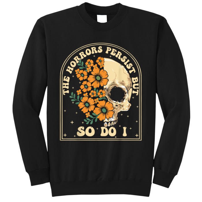 The Horrors Persist But So Do I Tall Sweatshirt