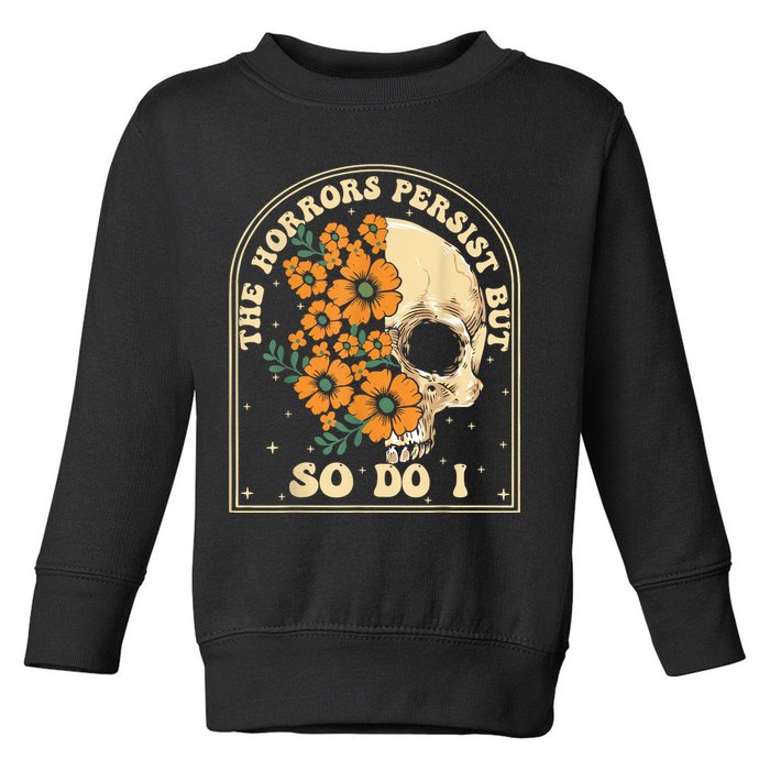 The Horrors Persist But So Do I Toddler Sweatshirt