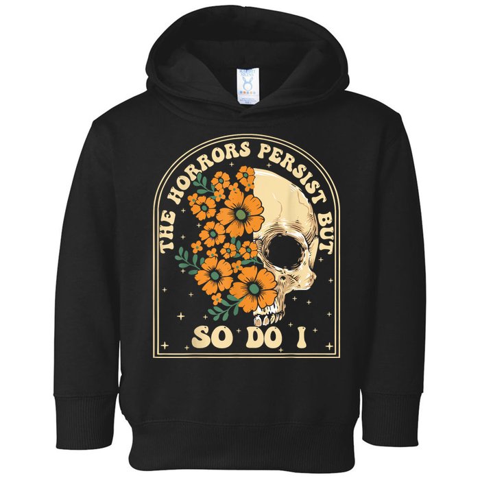 The Horrors Persist But So Do I Toddler Hoodie