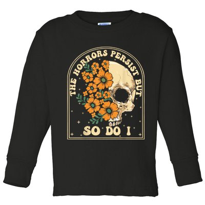 The Horrors Persist But So Do I Toddler Long Sleeve Shirt