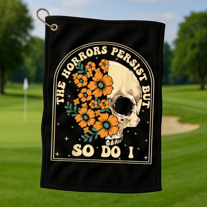 The Horrors Persist But So Do I Golf Towel