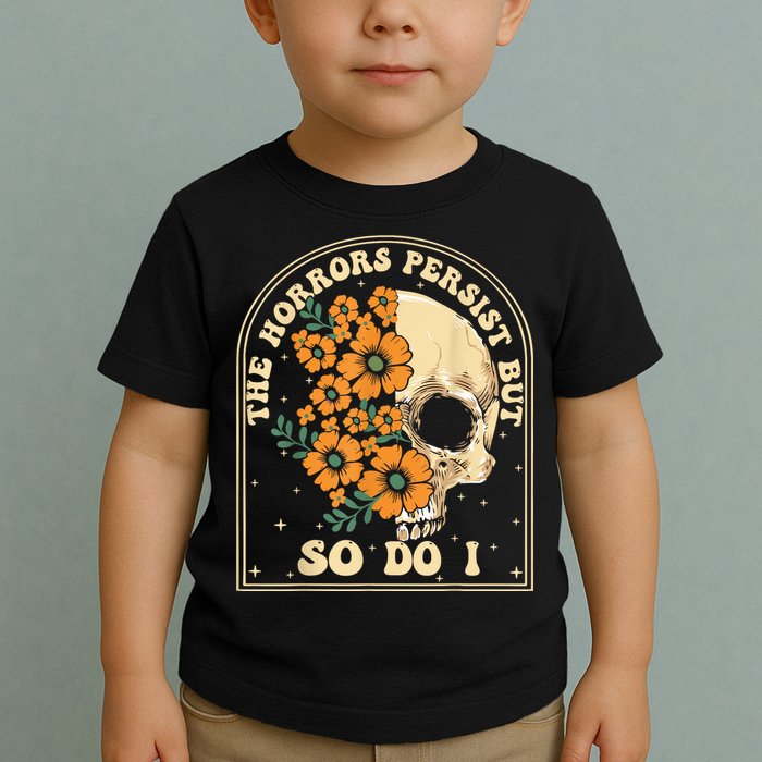 The Horrors Persist But So Do I Toddler T-Shirt