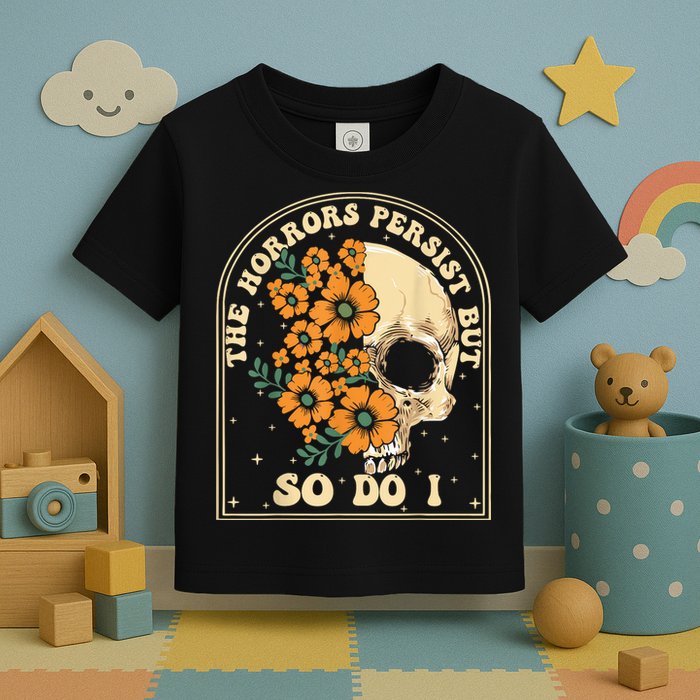The Horrors Persist But So Do I Toddler T-Shirt