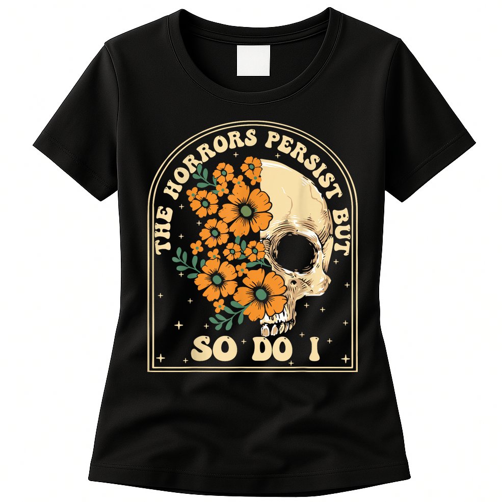 The Horrors Persist But So Do I Womens T-Shirt