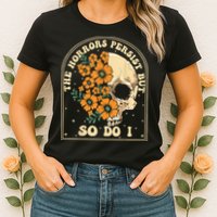 The Horrors Persist But So Do I Womens T-Shirt