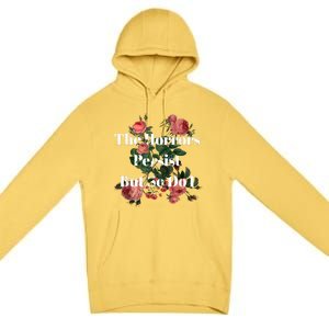 The Horrors Persist But So Do I Humor Funny Flower Design Premium Pullover Hoodie