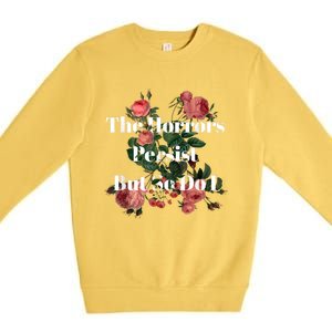 The Horrors Persist But So Do I Humor Funny Flower Design Premium Crewneck Sweatshirt