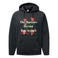 The Horrors Persist But So Do I Humor Funny Flower Design Performance Fleece Hoodie