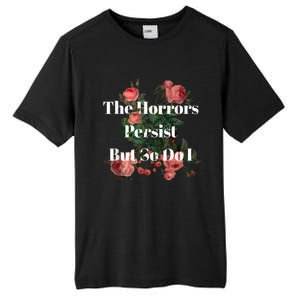 The Horrors Persist But So Do I Humor Funny Flower Design Tall Fusion ChromaSoft Performance T-Shirt