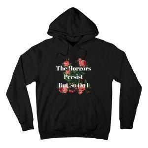 The Horrors Persist But So Do I Humor Funny Flower Design Tall Hoodie