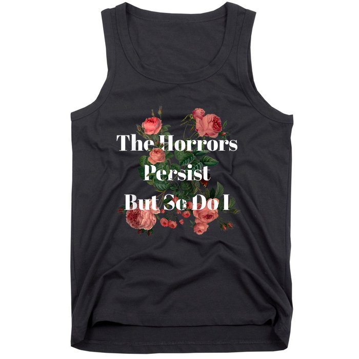 The Horrors Persist But So Do I Humor Funny Flower Design Tank Top