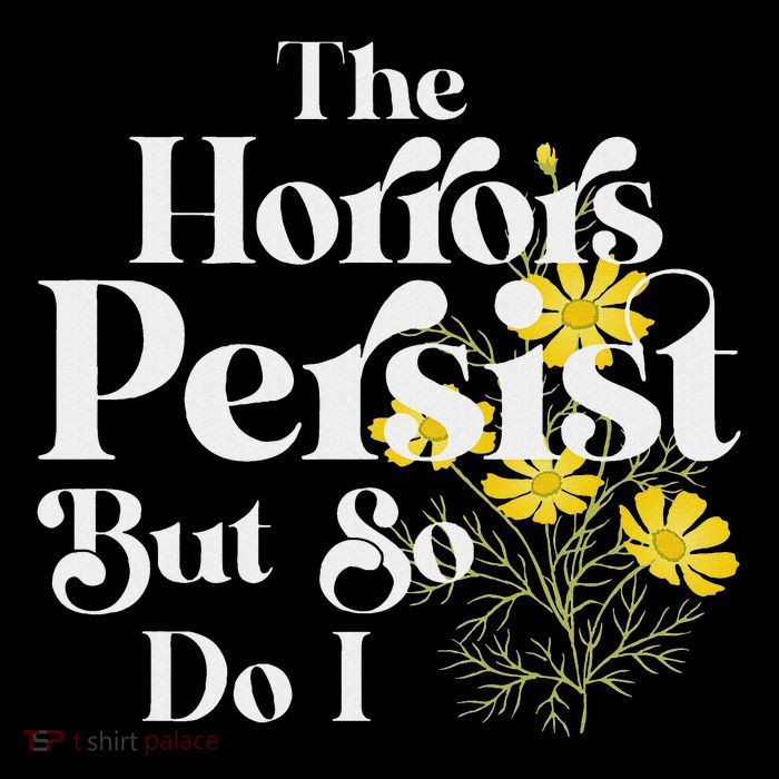 The Horrors Persist But So Do I Strength Resilience Quotes Button