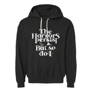 The Horrors Persist But So Do I Humor Flower Funny Garment-Dyed Fleece Hoodie