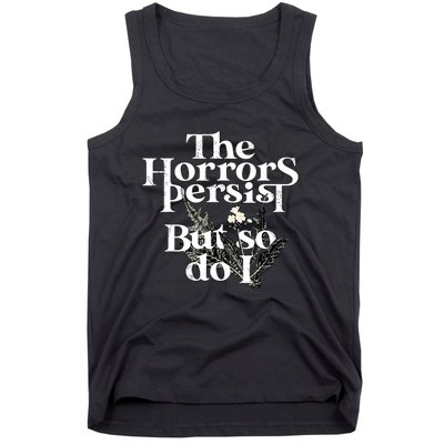 The Horrors Persist But So Do I Humor Flower Funny Tank Top