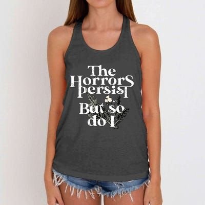 The Horrors Persist But So Do I Humor Flower Funny Women's Knotted Racerback Tank