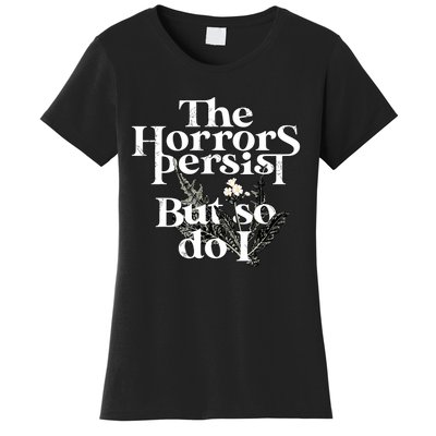 The Horrors Persist But So Do I Humor Flower Funny Women's T-Shirt