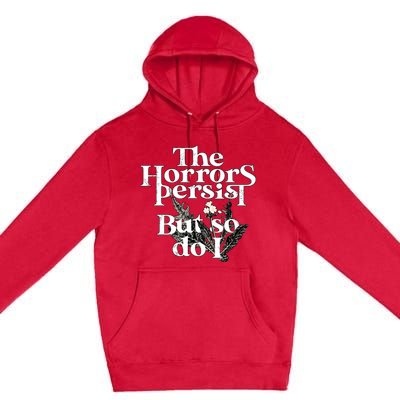 The Horrors Persist But So Do I Humor Flower Funny Premium Pullover Hoodie