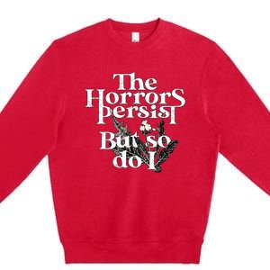 The Horrors Persist But So Do I Humor Flower Funny Premium Crewneck Sweatshirt