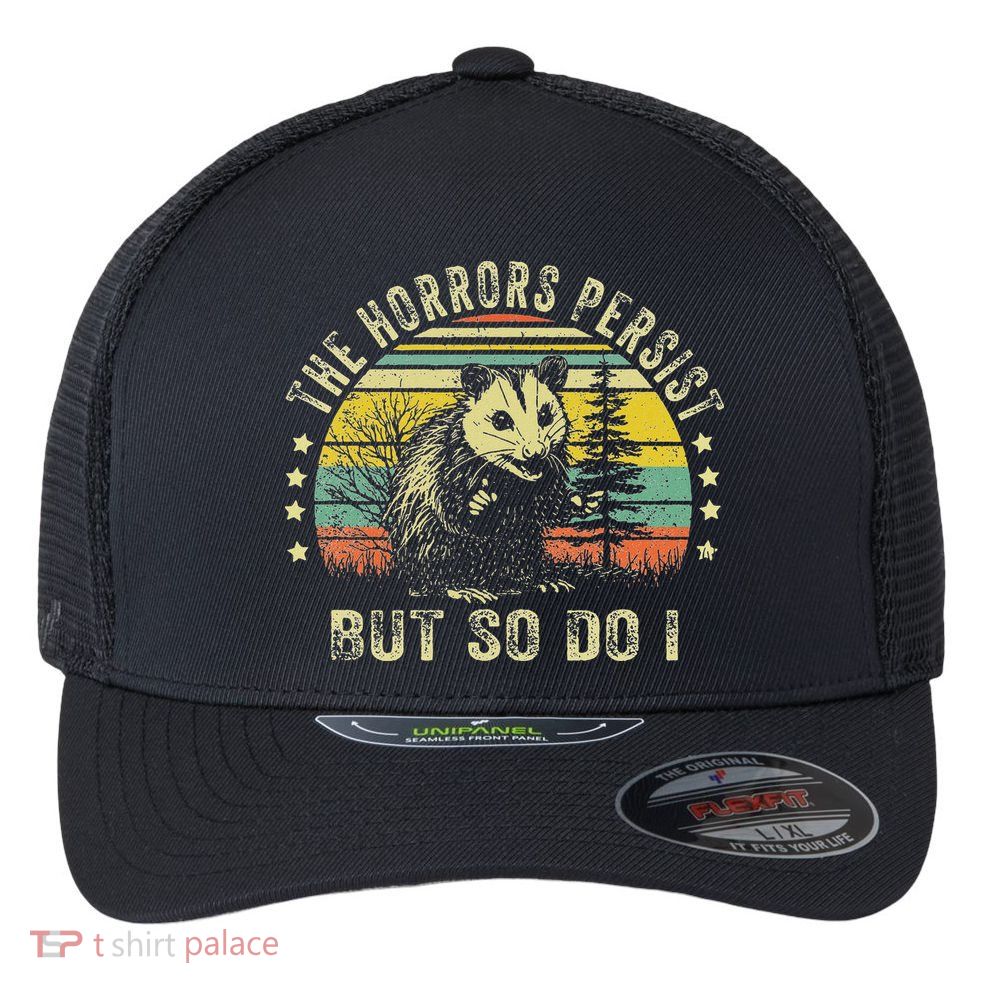 The Horrors Persist But So Do I Flexfit Unipanel Trucker Cap
