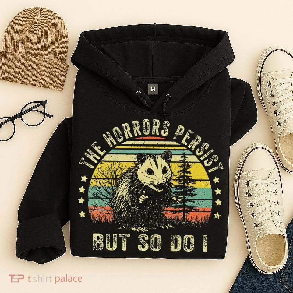 The Horrors Persist But So Do I Hoodie