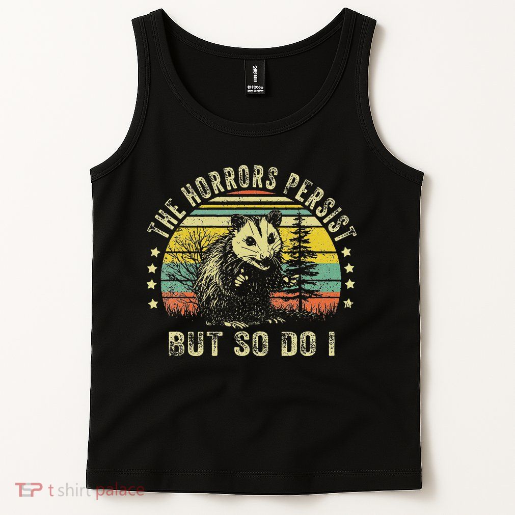 The Horrors Persist But So Do I Tank Top