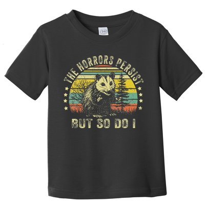 The Horrors Persist But So Do I Toddler T-Shirt