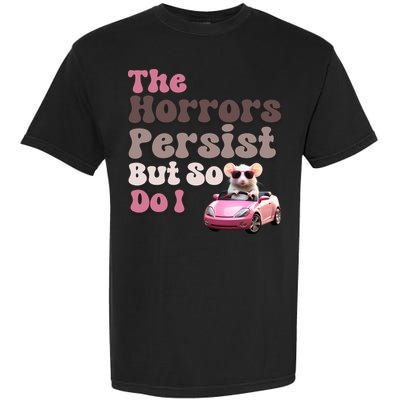 The Horrors Persist But So Do I Meme Funny Meme Funny Gen Z Funny Mouse Garment-Dyed Heavyweight T-Shirt
