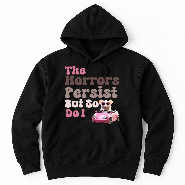 The Horrors Persist But So Do I Meme Funny Meme Funny Gen Z Funny Mouse Hoodie