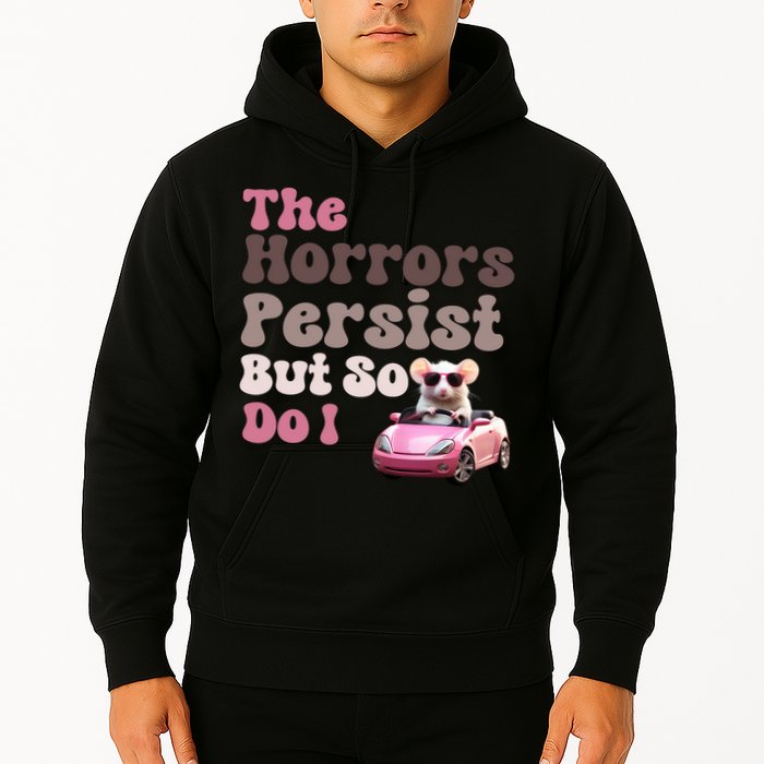 The Horrors Persist But So Do I Meme Funny Meme Funny Gen Z Funny Mouse Hoodie