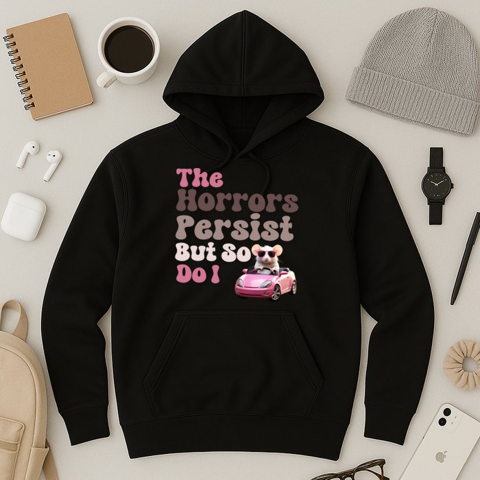The Horrors Persist But So Do I Meme Funny Meme Funny Gen Z Funny Mouse Hoodie
