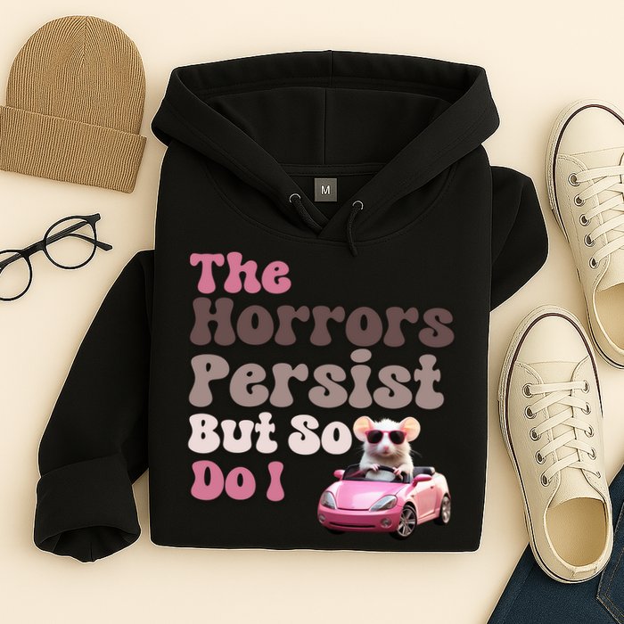The Horrors Persist But So Do I Meme Funny Meme Funny Gen Z Funny Mouse Hoodie