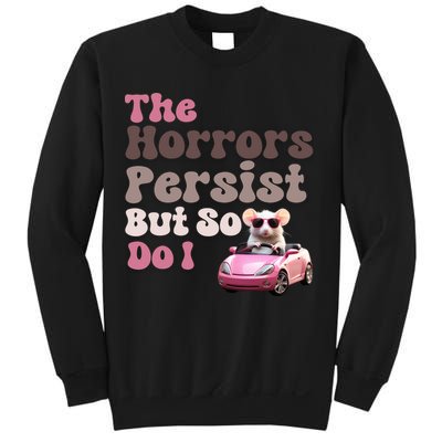 The Horrors Persist But So Do I Meme Funny Meme Funny Gen Z Funny Mouse Sweatshirt