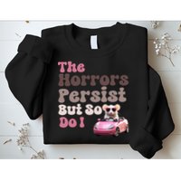 The Horrors Persist But So Do I Meme Funny Meme Funny Gen Z Funny Mouse Sweatshirt