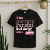 The Horrors Persist But So Do I Meme Funny Meme Funny Gen Z Funny Mouse T-Shirt