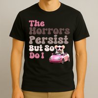 The Horrors Persist But So Do I Meme Funny Meme Funny Gen Z Funny Mouse T-Shirt