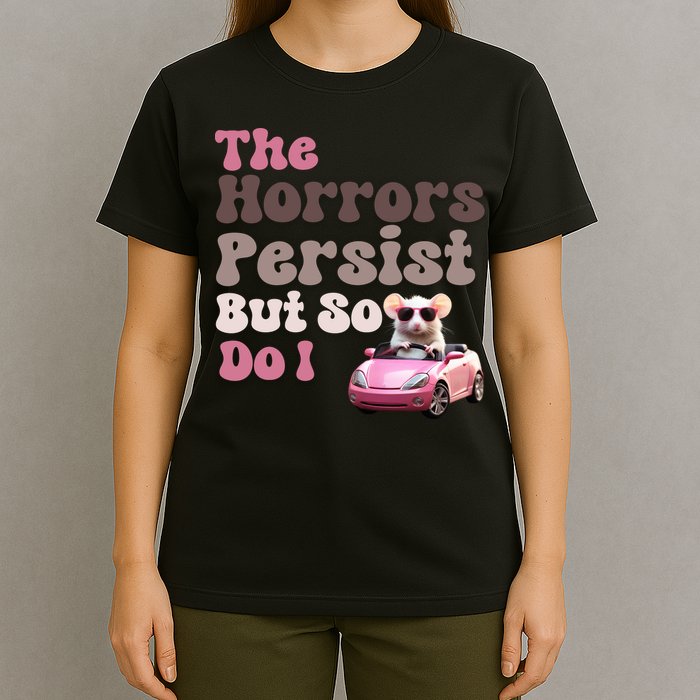 The Horrors Persist But So Do I Meme Funny Meme Funny Gen Z Funny Mouse T-Shirt
