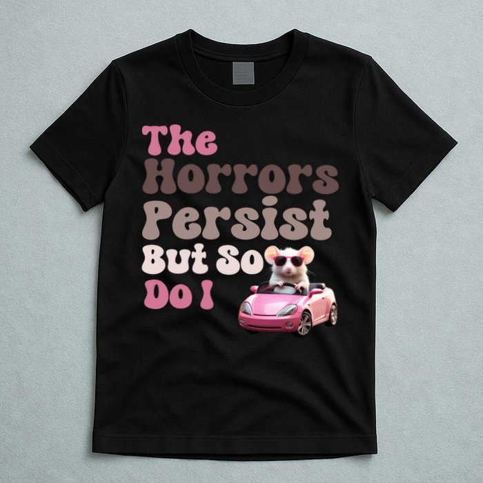 The Horrors Persist But So Do I Meme Funny Meme Funny Gen Z Funny Mouse T-Shirt