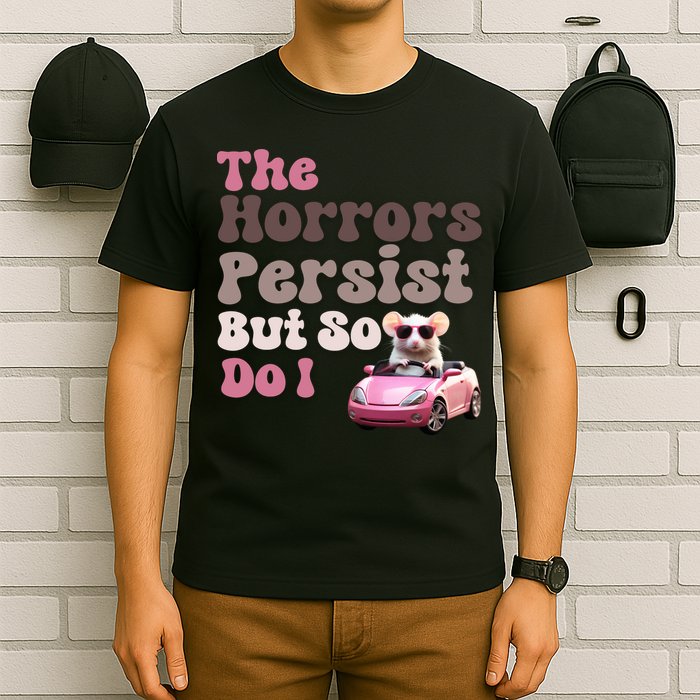 The Horrors Persist But So Do I Meme Funny Meme Funny Gen Z Funny Mouse T-Shirt