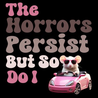 The Horrors Persist But So Do I Meme Funny Meme Funny Gen Z Funny Mouse T-Shirt