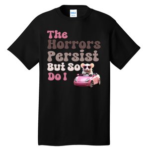 The Horrors Persist But So Do I Meme Funny Meme Funny Gen Z Funny Mouse Tall T-Shirt