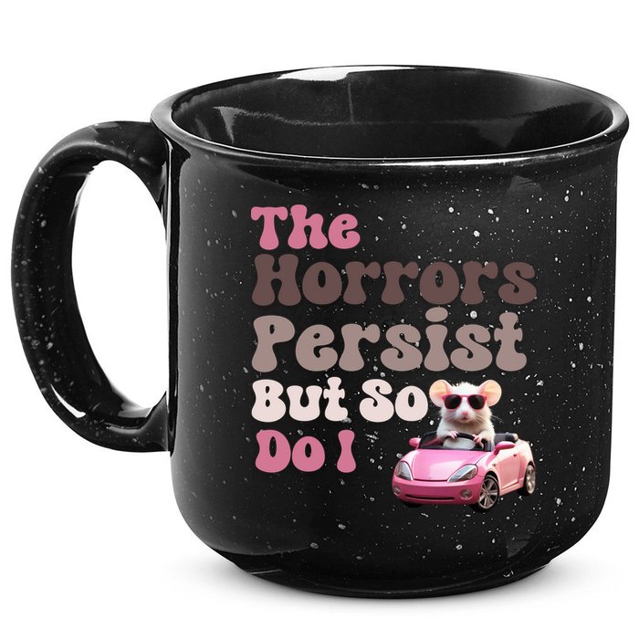 The Horrors Persist But So Do I Meme Funny Meme Funny Gen Z Funny Mouse 15oz Campfire Ceramic Mug